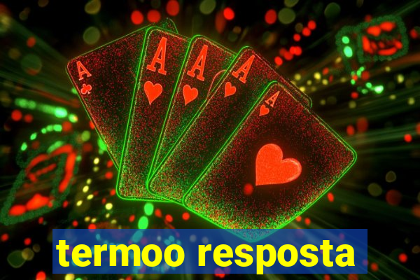 termoo resposta